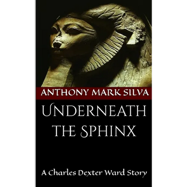 Underneath the Sphinx: A Charles Dexter Ward Story