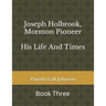 Joseph Holbrook, Mormon Pioneer: His Life and Times