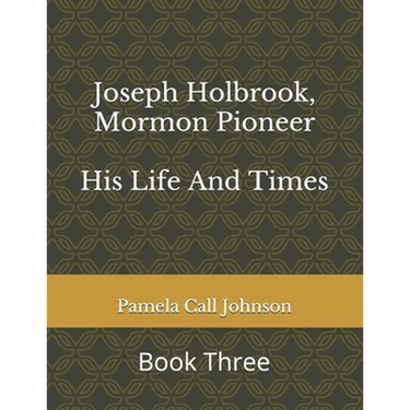 Joseph Holbrook, Mormon Pioneer: His Life and Times