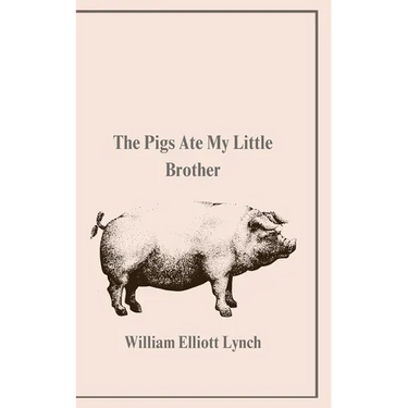 The Pigs Ate My Little Brother