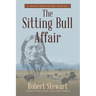 The Sitting Bull Affair: A Documentary Novel