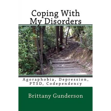 Coping With My Disorders: Agoraphobia, Depression, PTSD, Codependency