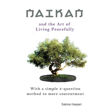 Naikan and the Art of Living Peacefully: With a simple 3-question method to more contentment