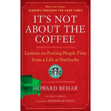 It's Not about the Coffee: Lessons on Putting People First from a Life at Starbucks