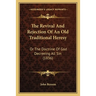 The Revival And Rejection Of An Old Traditional Heresy: Or The Doctrine Of God Decreeing All Sin (1836)