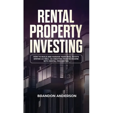 Rental Property Investing: How to Build and Manage Your Real Estate Empire as well as Creating Passive Income with Rental Properties: How to Build and