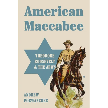 American Maccabee: Theodore Roosevelt and the Jews