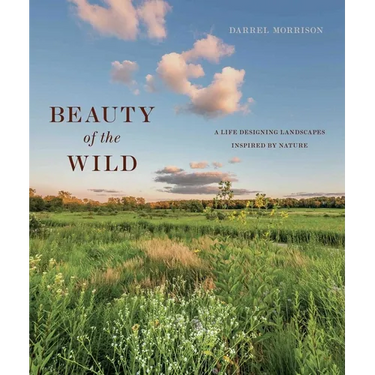 Beauty of the Wild: A Life Designing Landscapes Inspired by Nature