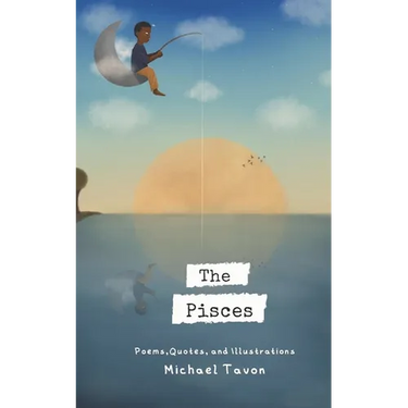 The Pisces: Poems, Quotes, and Illustrations