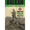Balkan Breakthrough: The Battle of Dobro Pole 1918