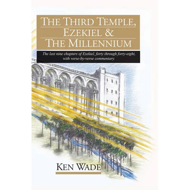The Third Temple, Ezekiel and The Millennium: The last nine chapters of Ezekiel, forty through forty-eight, with verse-by-verse commentary.