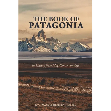 The Book of Patagonia: Its History from Magellan to our days