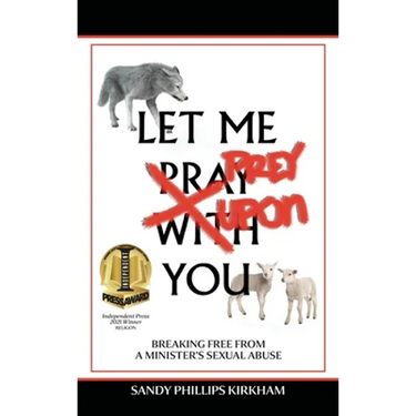 Let Me Prey Upon You: Breaking Free from a Minister's Sexual Abuse