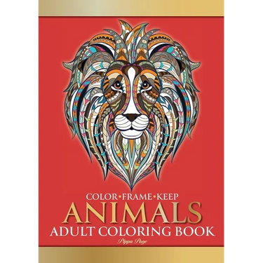 Color Frame Keep. Adult Coloring Book ANIMALS: Relaxation And Stress Relieving Lions, Pandas, Elephants, Birds, Dogs, Cats And More