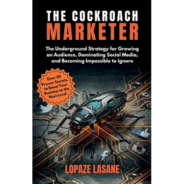 The Cockroach Marketer: The Underground Strategy for Growing an Audience, Dominating Social Media, and Becoming Impossible to Ignore