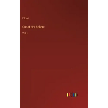 Out of Her Sphere: Vol. I