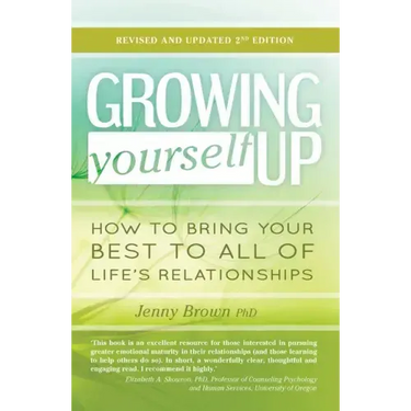 Growing Yourself Up, 2nd Edition: How to Bring Your Best to All of Life's Relationships