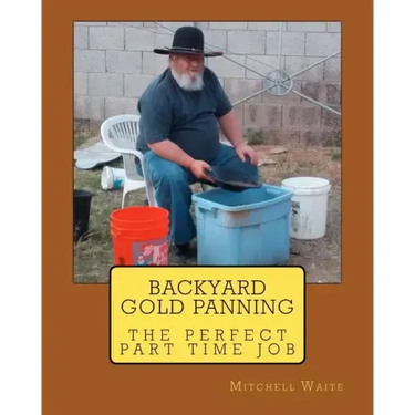 Backyard Gold Panning, The Perfect Part Time Job