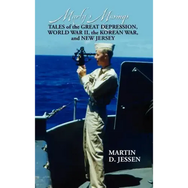 Marty's Musings: Tales of the Great Depression, World War II, the Korean War, and New Jersey
