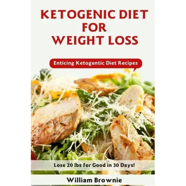 Ketogenic Diet for Weight Loss: A Keto Diet Plan with Enticing Ketogenic Diet Recipes! (Keto Cookbook, Ketogenic Recipes, Keto Smoothies, Ketogenic Di