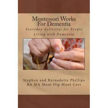 Montessori Works For Dementia: Everyday Activities for People Living with Dementia