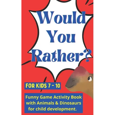 Would you rather for kids 7 - 10: Funny Game Activity Book with Animals & Dinosaurs for child development.