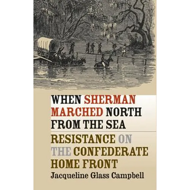 When Sherman Marched North from the Sea: Resistance on the Confederate Home Front