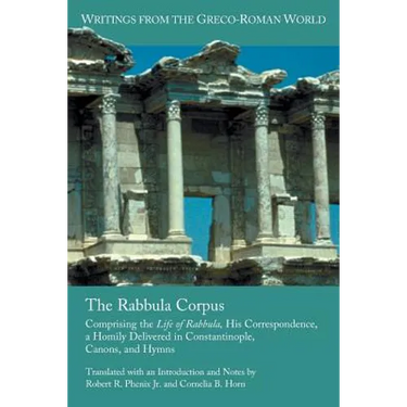 The Rabbula Corpus: Comprising the Life of Rabbula, His Correspondence, a Homily Delivered in Constantinople, Canons, and Hymns