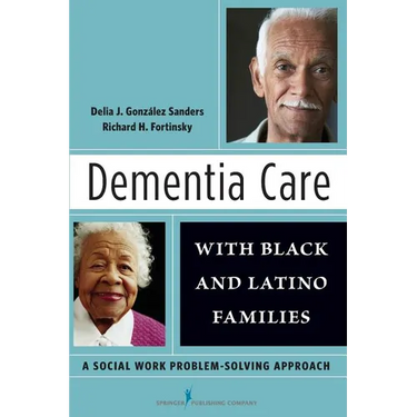Dementia Care with Black and Latino Families: A Social Work Problem-Solving Approach