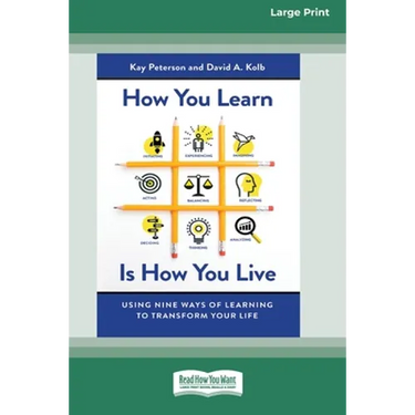How You Learn Is How You Live: Using Nine Ways of Learning to Transform Your Life (16pt Large Print Edition)