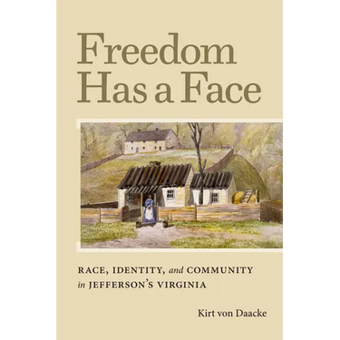 Freedom Has a Face: Race, Identity, and Community in Jefferson's Virginia