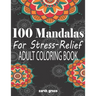 100 Mandalas For Stress-Relief Adult Coloring Book: Beautiful Mandalas for Stress Relief and Relaxation By Earth Green
