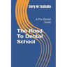 The Road To Dental School: A Pre-Dental Guide