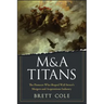 M&A Titans: The Pioneers Who Shaped Wall Street's Mergers and Acquisitions Industry