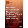 Mycotoxin Contamination Management Tools and Efficient Strategies in Feed Industry