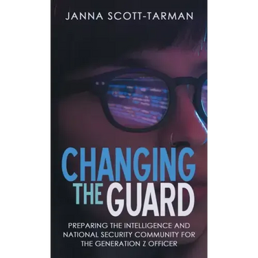 Changing the Guard: Preparing the Intelligence and National Security Community for the Generation Z Officer