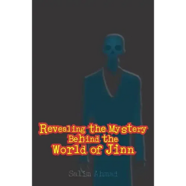 Revealing The Mystery Behind the World of Jinn