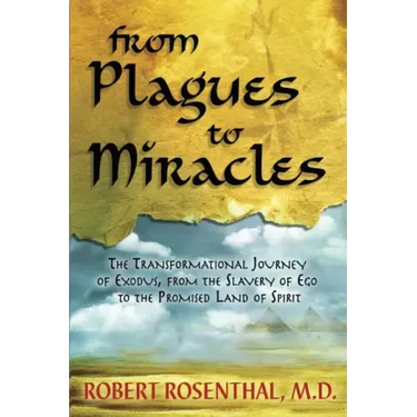 From Plagues to Miracles: The Transformational Journey of Exodus, From the Slavery of Ego to the Promised Land of Spirit