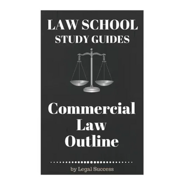 Law School Study Guides: Commercial Law Outline: Commercial Law Outline