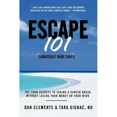 Escape 101: The Four Secrets to Taking a Sabbatical or Career Break Without Losing Your Money or Your Mind