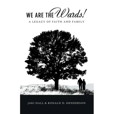We Are the Wards!: A Legacy of Faith and Family