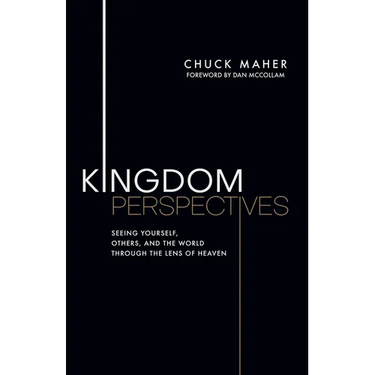 Kingdom Perspectives: Seeing Yourself, Others, and the World Through the Lens of Heaven