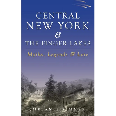 Central New York & the Finger Lakes: Myths, Legends & Lore