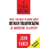 The Essential Abolitionist: What You Need to Know About Human Trafficking & Modern Slavery