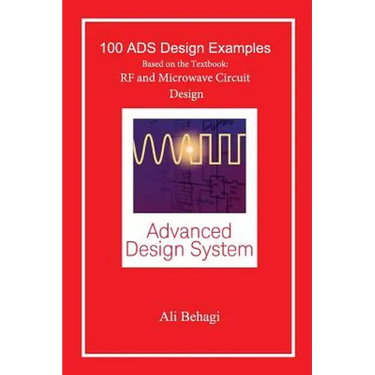 100 ADS Design Examples: Based on the Textbook: RF and Microwave Circuit Design