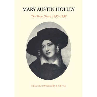 Mary Austin Holley: The Texas Diary, 1835-1838