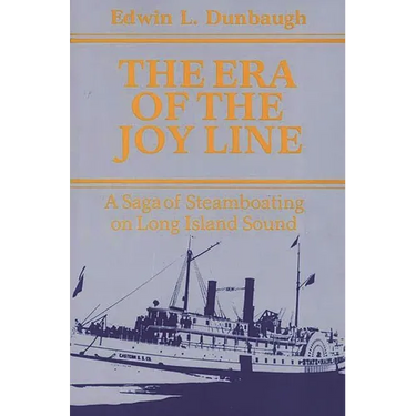 The Era of the Joy Line: A Saga of Steamboating on Long Island Sound