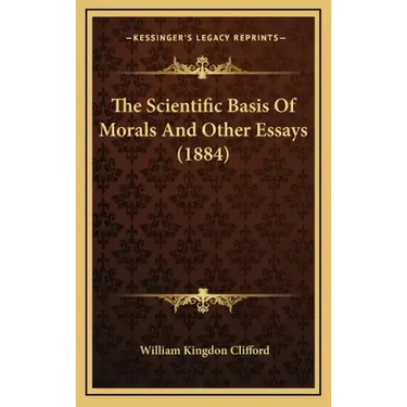 The Scientific Basis of Morals and Other Essays (1884)