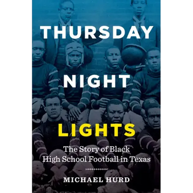 Thursday Night Lights: The Story of Black High School Football in Texas