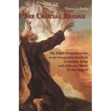 The Crucial Bridge: The Elijah-Elisha Narrative as an Interpretive Synthesis of Genesis-Kings and a Literary Model for the Gospels